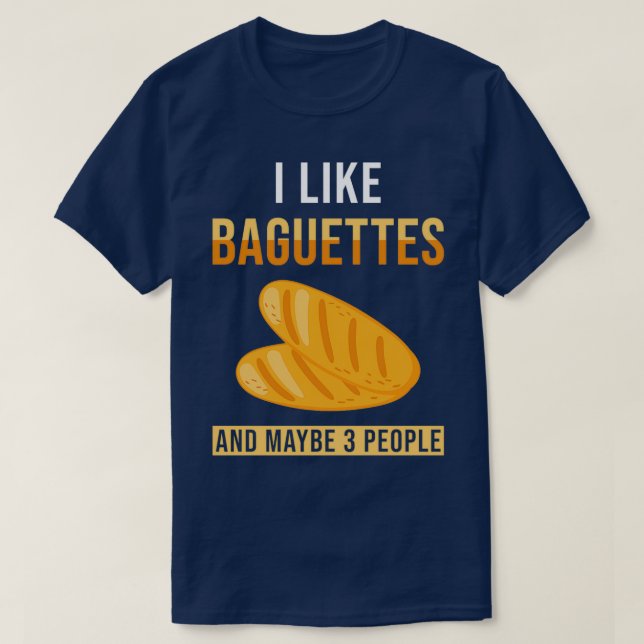 Baguette Bread Saying Funny T-Shirt (Design Front)