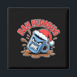Bah Humbug Santa's Coffee Mug Sarcastic Christmas  Magnet<br><div class="desc">Bah Humbug Santa's Coffee Mug Sarcastic Christmas Pajama</div>