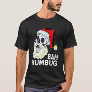 Bah Humbug Skull Santa Hat Christmas Funny Xmas Sk T-Shirt