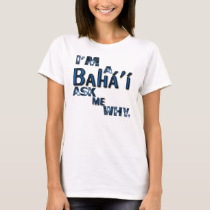 bahai ask me why T-Shirt