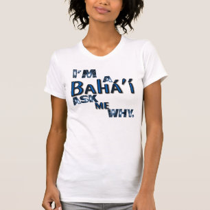 bahai ask me why T-Shirt
