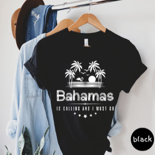 Bahamas Is Calling And I Must Go T-shirt