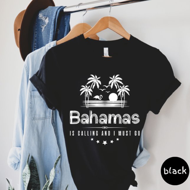 Bahamas Is Calling And I Must Go T-shirt (Creator Uploaded)