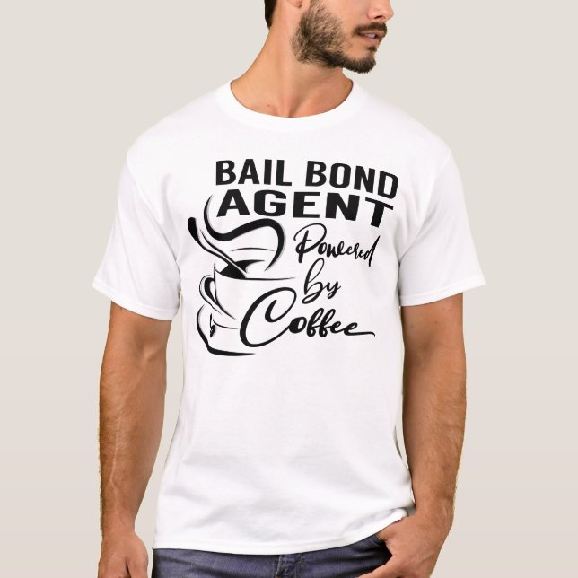 Bail Bond Agent Powered by Coffee T-Shirt (Front)