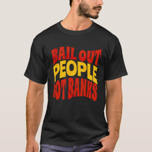Bail Out People Not Banks Bank Crisis  1 T-Shirt