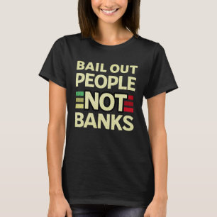 Bail Out People Not Banks Bank Crisis  8 T-Shirt