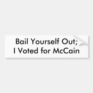 Bail Yourself Out;I Voted for McCain Bumper Sticker