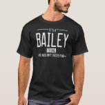 Bailey funny surname funny family T-Shirt<br><div class="desc">Bailey funny surname funny family .. A wonderful treat for yourself or a thoughtful gift for family members like your dad,  mum,  grandpa,  or grandma,  perfect for birthdays,  Christmas,  Father's Day,  Mother's Day,  or any family occasion.</div>