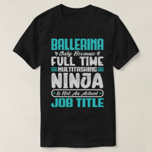 Bailiff Multitasker Funny Ballet Dancer Job Skills T-Shirt