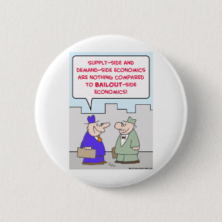bailout supply demand economics 6 cm round badge