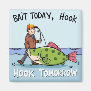 Bait Today, Hook Tomorrow Magnet