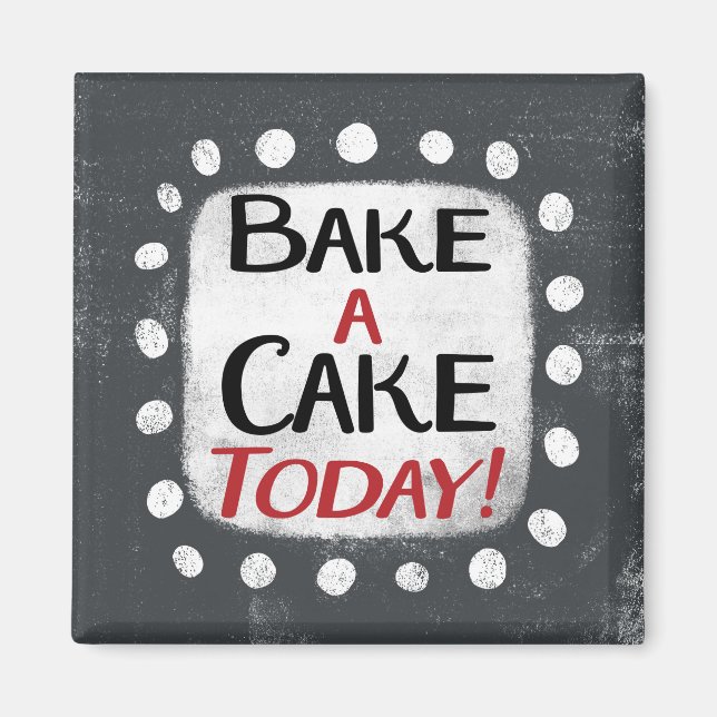 Bake A Cake Today Refrigerator Magnet (Front)
