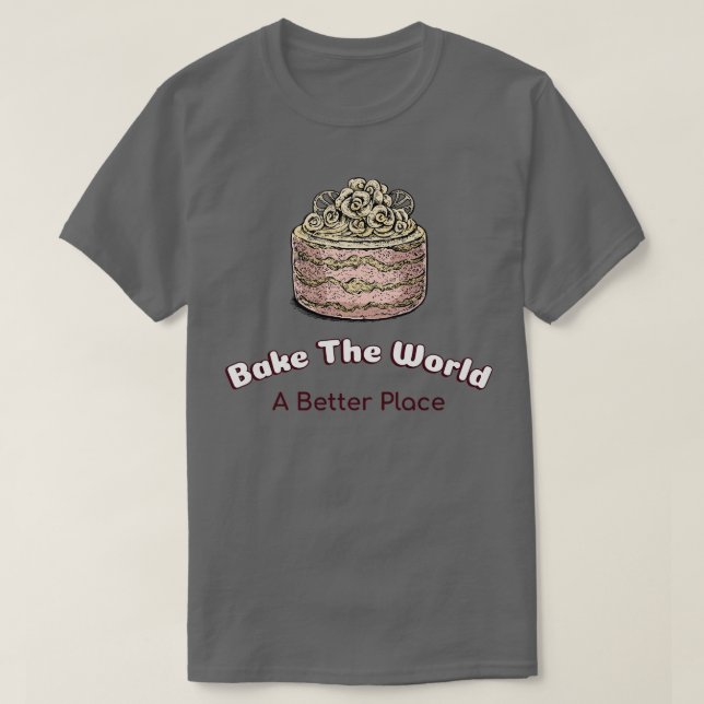 Bake A World A Better Place T-Shirt (Design Front)