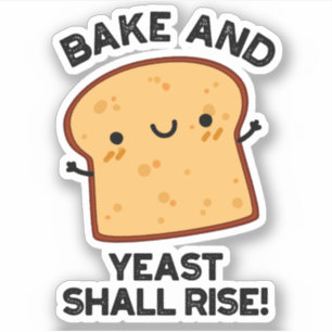 Bake And Yeast Shall Rise Funny Bread Pun