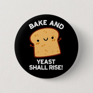 Bake And Yeast Shall Rise Funny Bread Pun Dark BG 6 Cm Round Badge