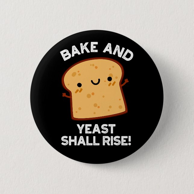 Bake And Yeast Shall Rise Funny Bread Pun Dark BG 6 Cm Round Badge (Front)