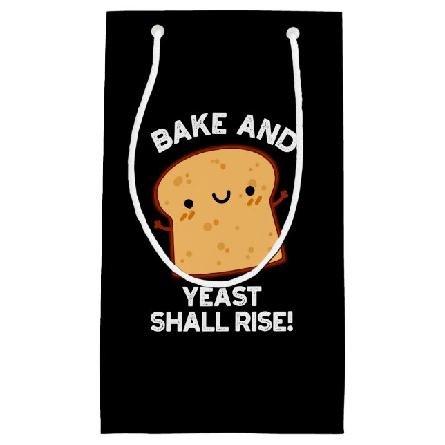 Bake And Yeast Shall Rise Funny Bread Pun Dark BG Small Gift Bag (Front)
