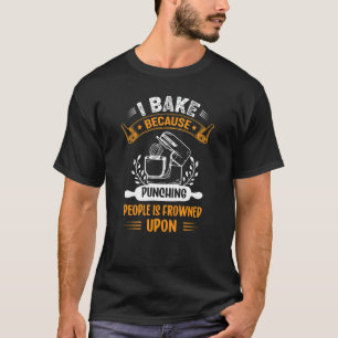 Bake Baking Baker Cooking Bakers Cook T-Shirt