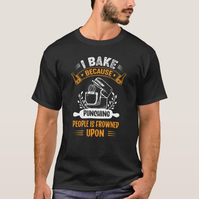 Bake Baking Baker Cooking Bakers Cook T-Shirt (Front)