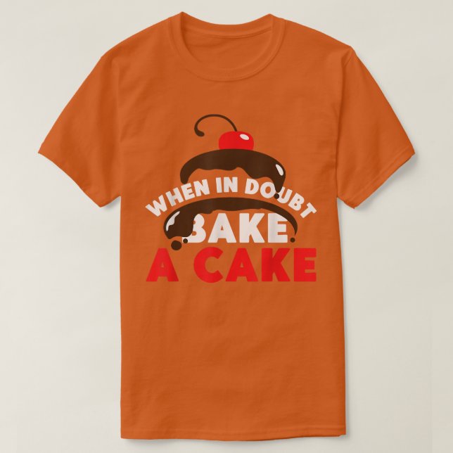 Bake Baking Cake When In Doubt Bake A Cake  T-Shirt (Design Front)