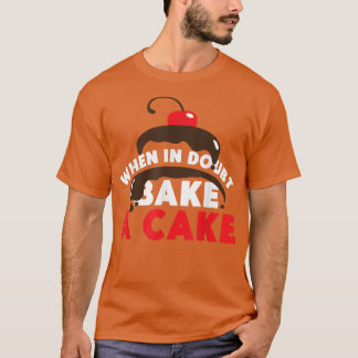 Bake Baking Cake When In Doubt Bake A Cake T-Shirt