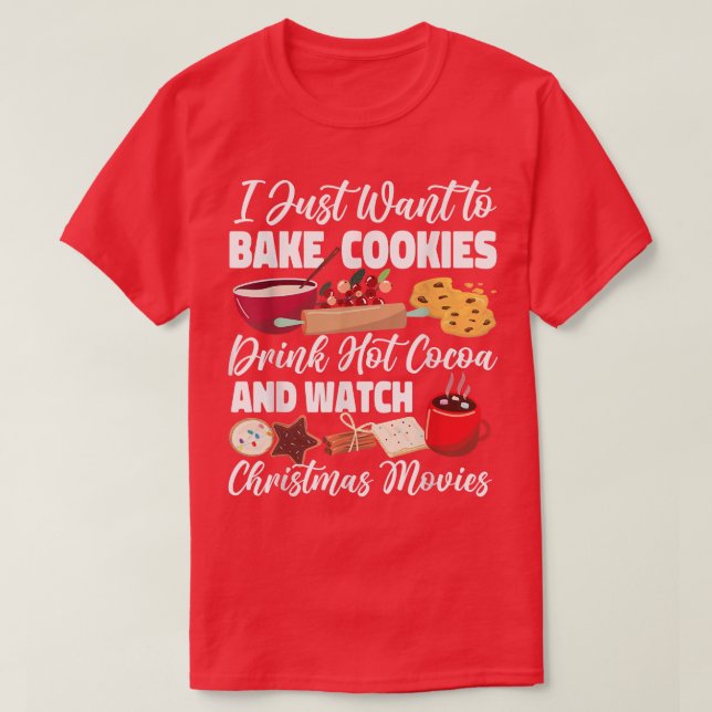 Bake Baking Christmas Cookie I Just Want To Bake C T-Shirt (Design Front)