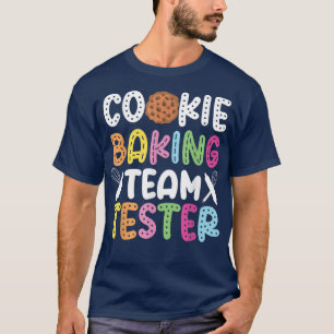 Bake Baking Cookie Team Tester Cookie Baking Team  T-Shirt