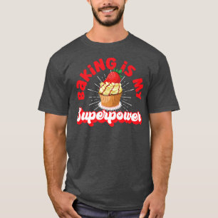 Bake Baking Cupcake Cake Baking Is My Superpower T-Shirt