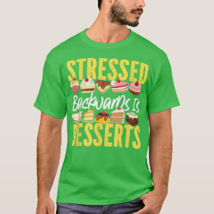 Bake Baking Cupcake Cake Dessert Stressed Backward T-Shirt