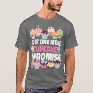 Bake Baking Cupcake Just One More Cupcake I Promis T-Shirt
