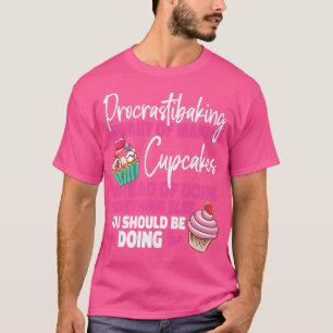 Bake Baking Cupcake Procrastibaking The Art Of Mak T-Shirt