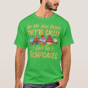 Bake Baking Cupcake Pun Try My New Recipe They'Re T-Shirt