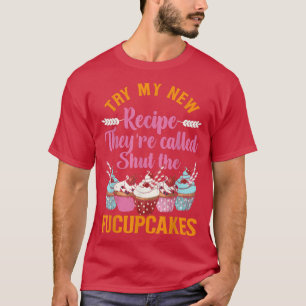 Bake Baking Cupcake Pun Try My New Recipe They'Re T-Shirt
