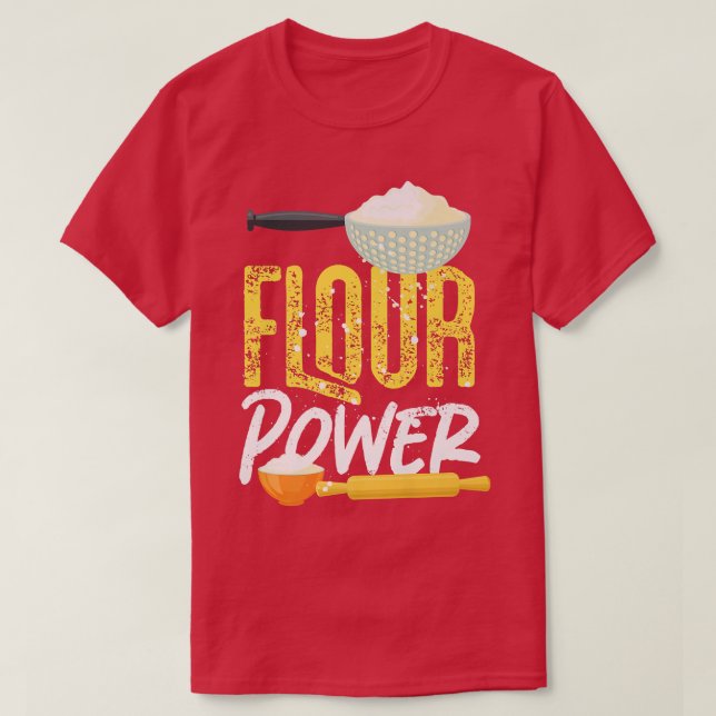 Bake Baking Flour Flour Power  T-Shirt (Design Front)