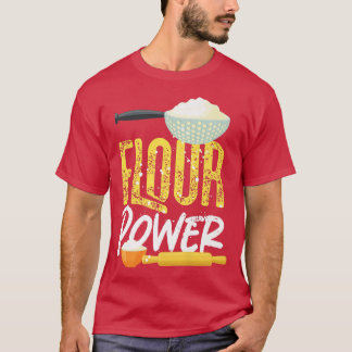 Bake Baking Flour Flour Power  T-Shirt