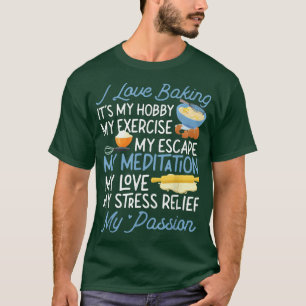 Bake Baking I Love Baking It'S My Hobby My Eercise T-Shirt