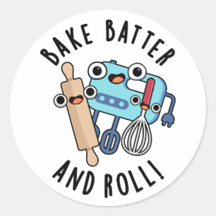 Bake Batter And Roll Funny Baking Pun Classic Round Sticker