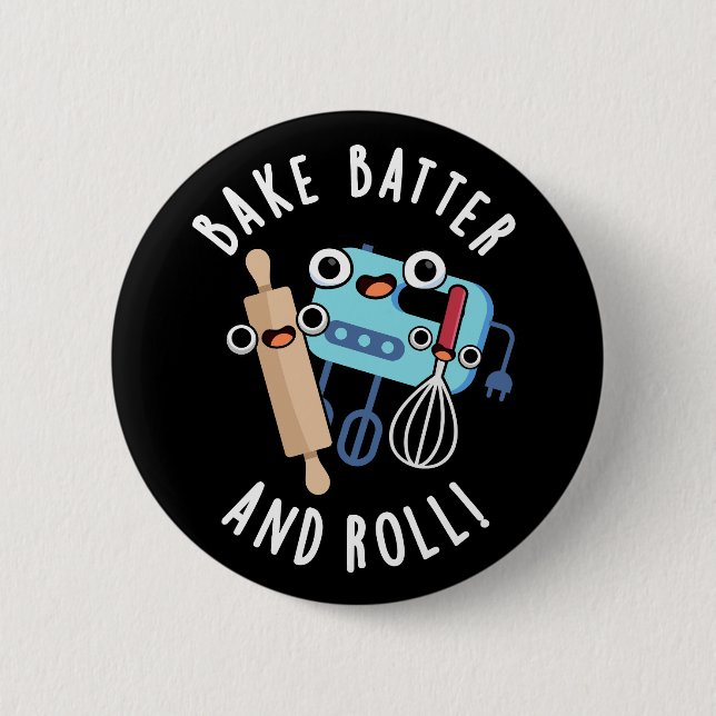 Bake Batter And Roll Funny Baking Pun Dark BG 6 Cm Round Badge (Front)