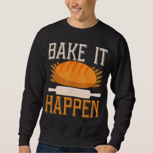 Bake It Happen Backprint Bread Baking Sweatshirt