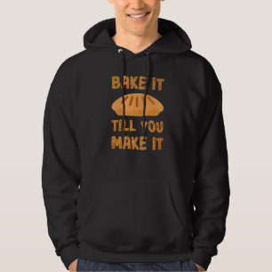 Bake It Till You Make It Baker Baking Quotes 1 Hoodie