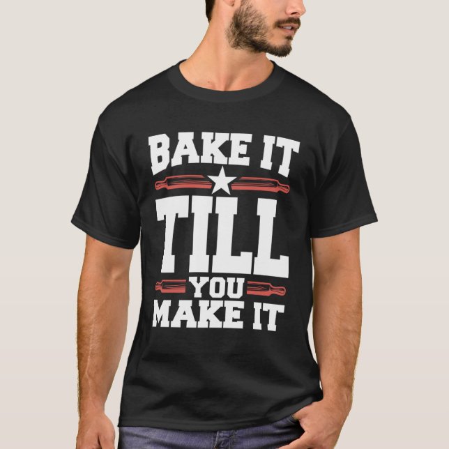 Bake It Till You Make It Cookie T-Shirt (Front)