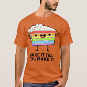 Bake It Till YOU Make It Cute Baking Pun 1 T-Shirt