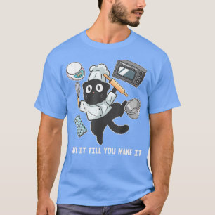 Bake it Till you make it funny Baker Baking T-Shirt
