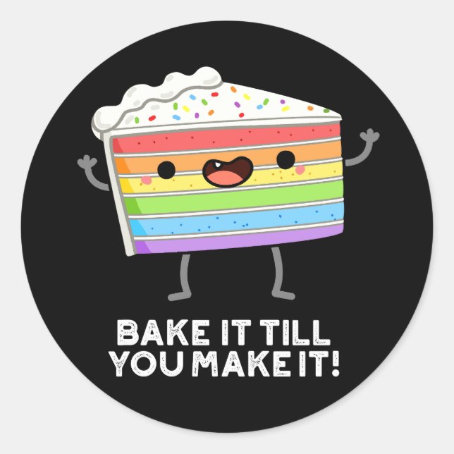 Bake It Till YOU Make It Funny Baking Pun Dark BG Classic Round Sticker (Front)
