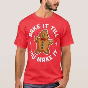 Bake It Till You Make It PJ Xmas Gingerbread Man C T-Shirt