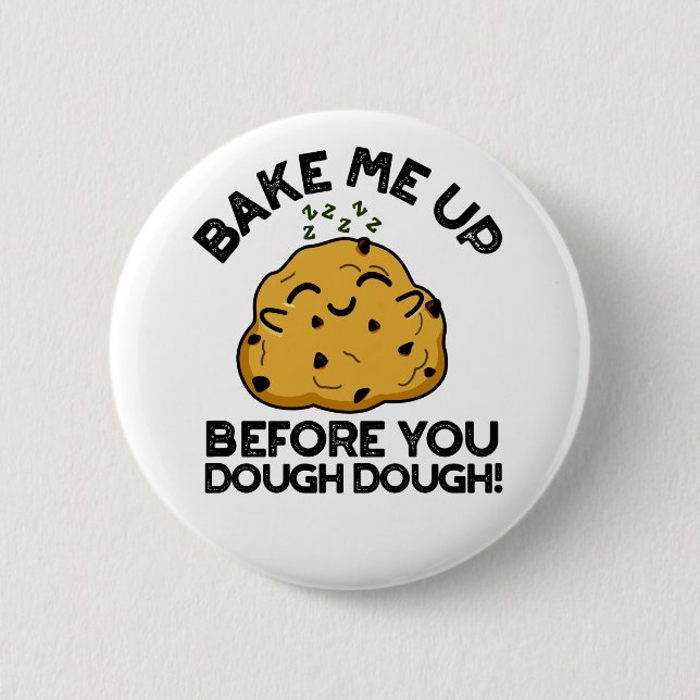 Bake Me Up Before You Dough Dough Baking Pun 6 Cm Round Badge (Front)