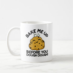 Bake Me Up Before You Dough Dough Baking Pun Coffee Mug