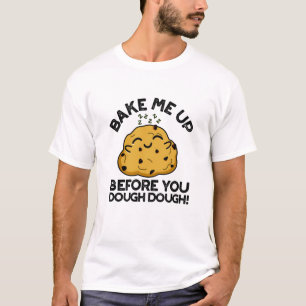 Bake Me Up Before You Dough Dough Baking Pun T-Shirt