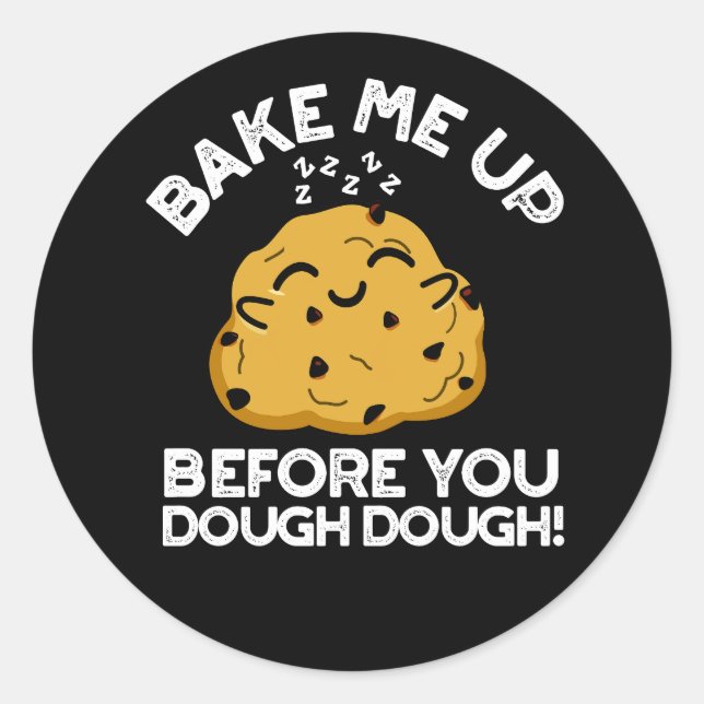 Bake Me Up Before You Dough Dough Dark BG Classic Round Sticker (Front)