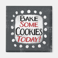 Bake Some Cookies Today Refrigerator Magnet